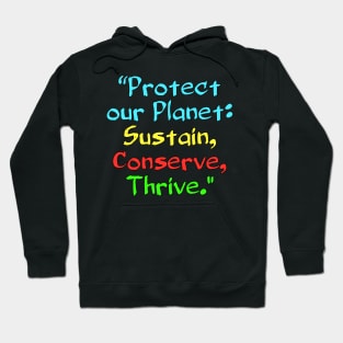 Protect our Planet: Sustain, Conserve, Thrive. Hoodie